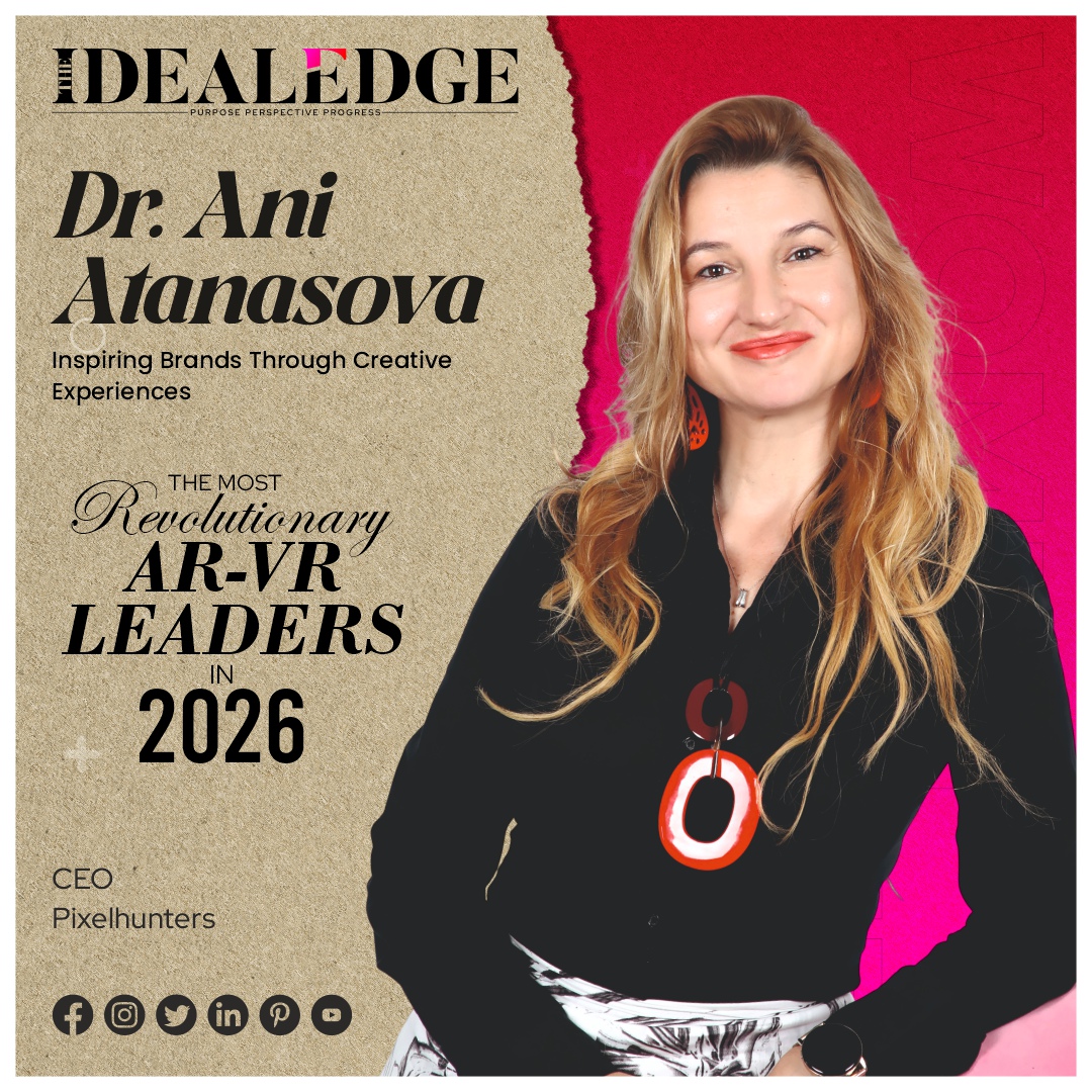 Dr. Ani Atanasova - The Most Revolutionary AR-VR Leaders In 2026